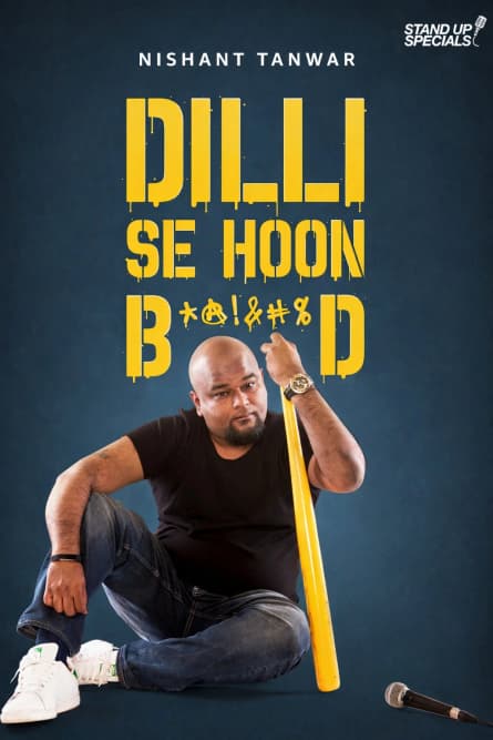 Nishant Tanwar: Dilli Se Hoon B*@!%D